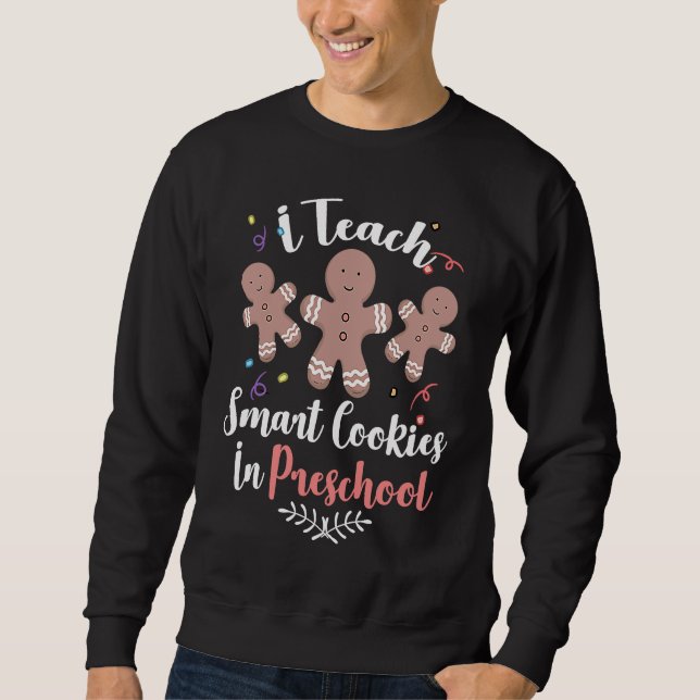I Teach Smart Cookies In Preschool Teacher Christm Sweatshirt (Front)