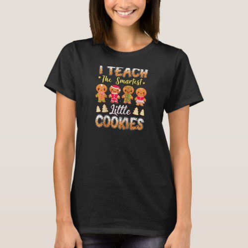 I Teach Smartest Cookies Funny Teacher Christmas R T-Shirt