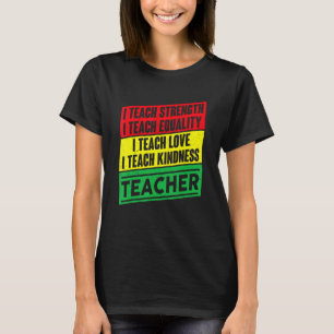 I Teach Strength Equality Love Kindness Teacher T-Shirt