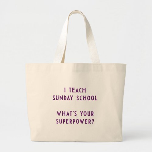 I Teach Sunday School Whats Your Superpower Large Tote Bag