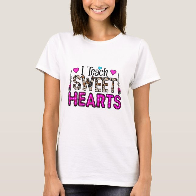 I Teach Sweet Hearts T-Shirt (Front)