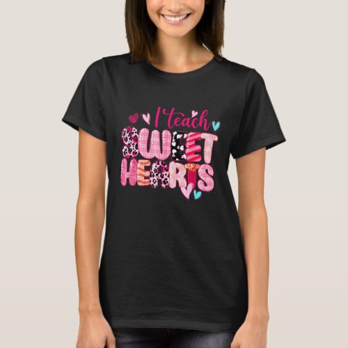 I Teach Sweethearts Teacher Valentine S Day Teache T_Shirt