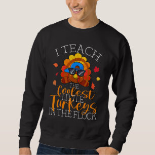 I Teach The Coolest Turkeys The Flock Thanksgiving Sweatshirt