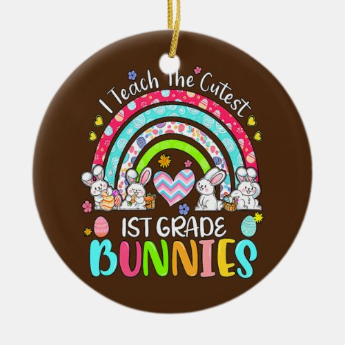 I Teach The Cutest 1st Grade Bunnies Teacher Ceramic Ornament