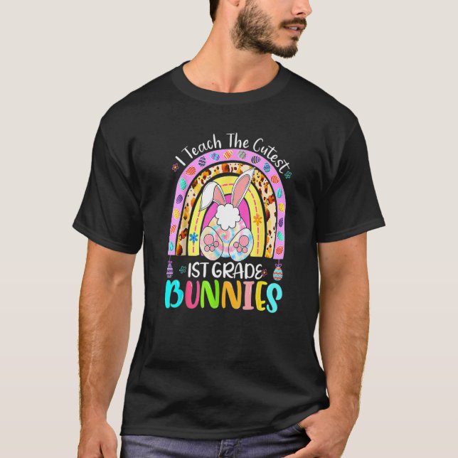 I Teach The Cutest 1st Grade Bunnies Teacher Easte T-Shirt (Front)