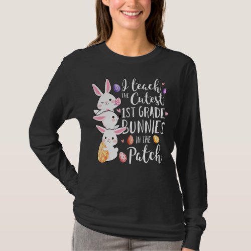I Teach The Cutest 1st Grade Bunnies Teacher Easte T_Shirt