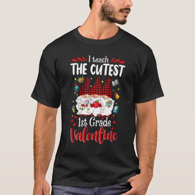 I Teach The Cutest 1st Grade Valentines Gnomes Tea T-Shirt (Front)