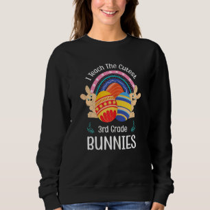 I Teach The Cutest 3rd Grade Bunnies Cute Teacher  Sweatshirt