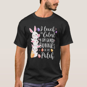 I Teach The Cutest 4th Grade Bunnies Teacher Easte T-Shirt