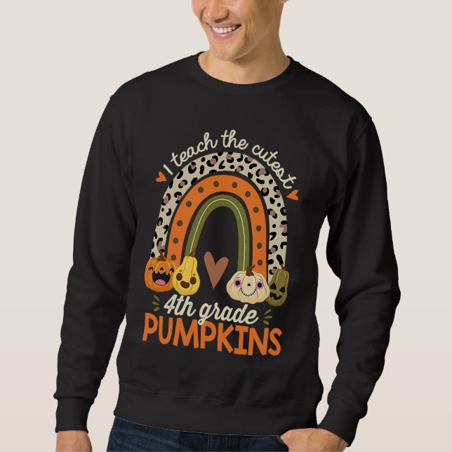 I Teach the Cutest 4th Grade Pumpkins Halloween Te Sweatshirt (Front)