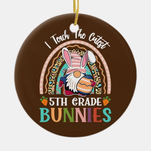 I Teach The Cutest 5th Grade Bunnies Teacher Ceramic Ornament