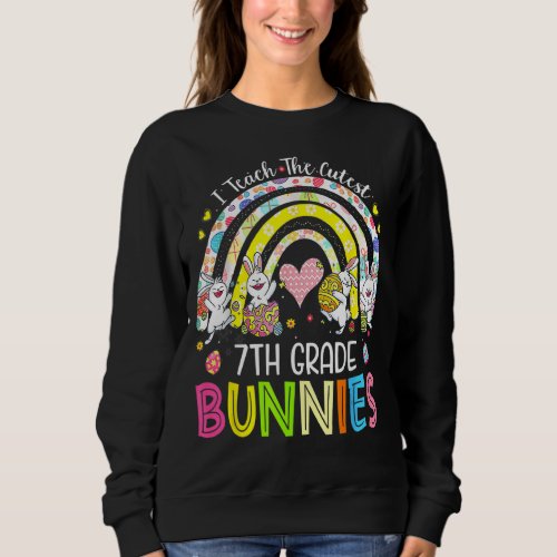 I Teach The Cutest 7th Grade Bunnies Teacher Easte Sweatshirt