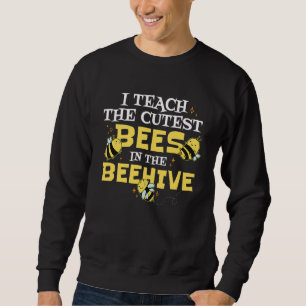 i teach the cutest bees in the beehive Cute Teache Sweatshirt