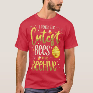 I Teach The Cutest Bees In The Beehive Kindergarte T-Shirt