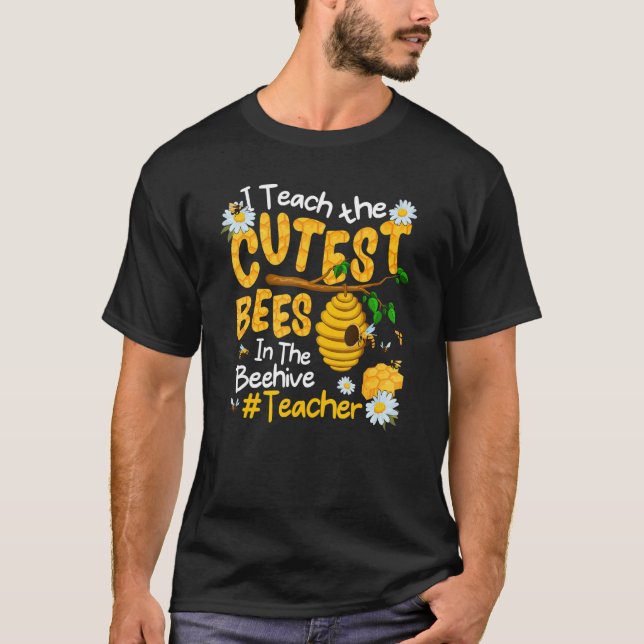 I Teach The Cutest Bees In The Beehive  Teacher T-Shirt (Front)
