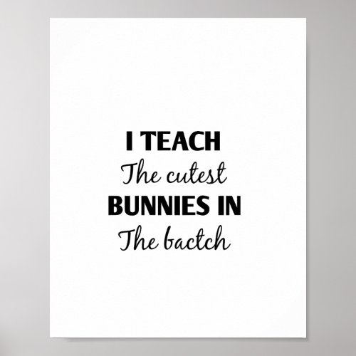 i teach the cutest bunnies in the batch poster