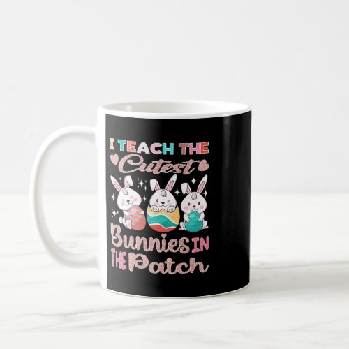 I Teach the Cutest Bunnies in the Patch Easter Tea Coffee Mug