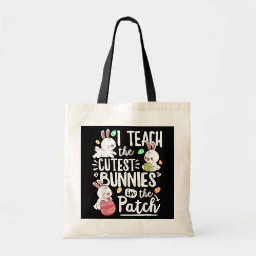 I Teach The Cutest Bunnies In The Patch Easter Tote Bag