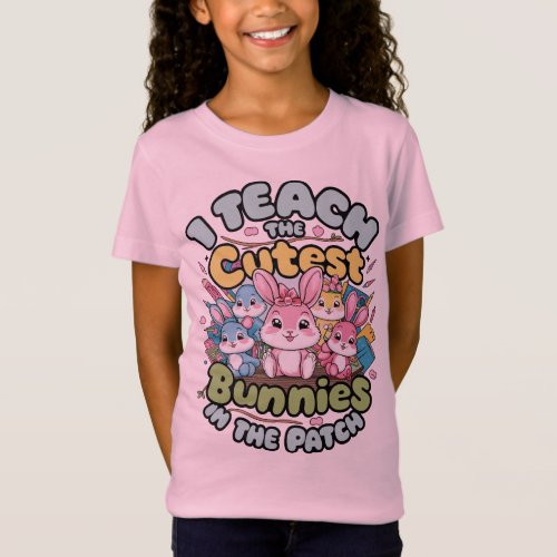 I Teach the Cutest Bunnies in the Patch T_Shirt