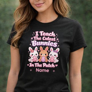 I Teach the Cutest Bunnies in the Patch T-Shirt