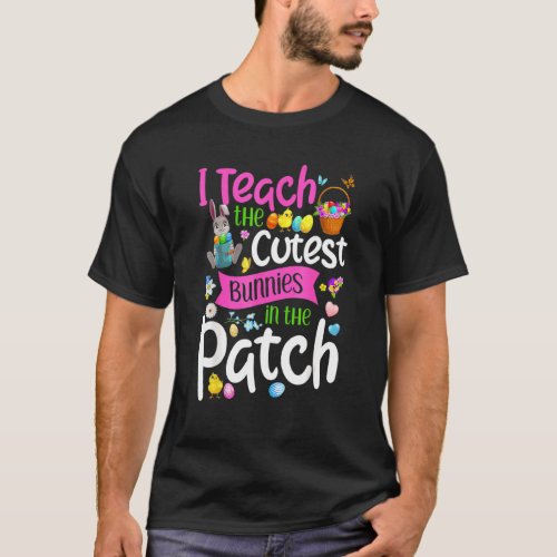 I Teach The Cutest Bunnies In The Patch Teacher Ea T_Shirt