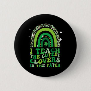 I Teach The Cutest Clovers In Patch St Patricks Da Button