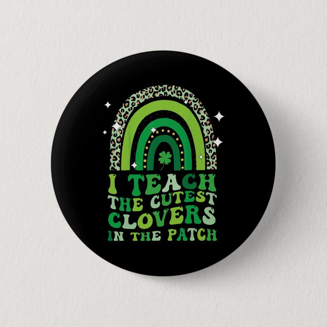 I Teach The Cutest Clovers In Patch St Patricks Da Button (Front)