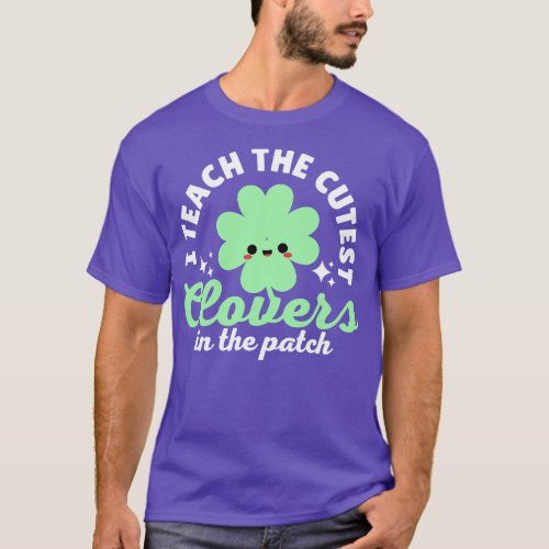 I Teach The Cutest Clovers In The Patch T_Shirt