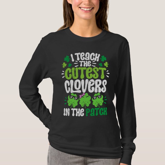 I Teach The Cutest Clovers in the patch Teacher St T-Shirt (Front)