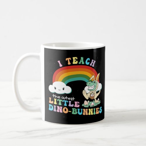 I Teach The Cutest Dinosaurs Bunnies  Easter Schoo Coffee Mug