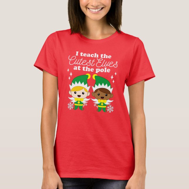 I Teach the Cutest Elves Christmas T-Shirt (Front)