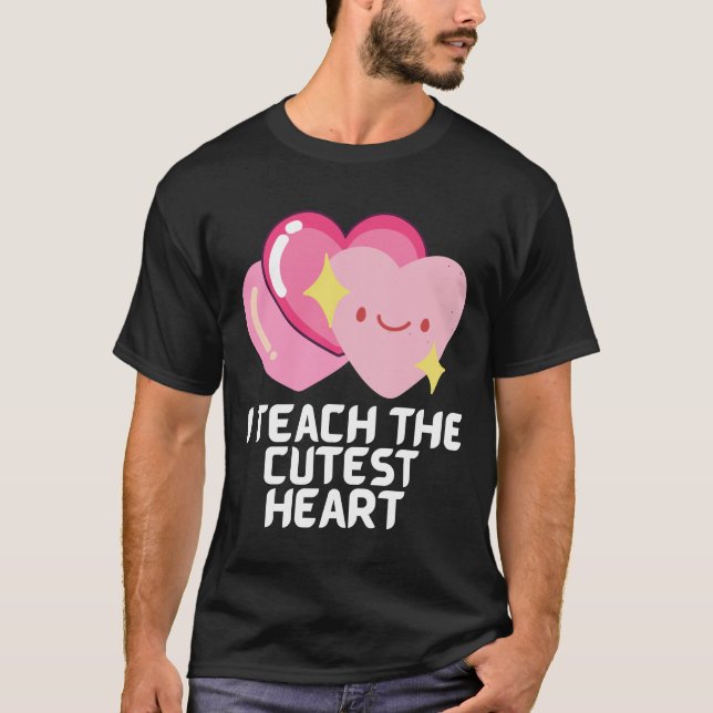I teach the cutest hearts  T-Shirt (Front)