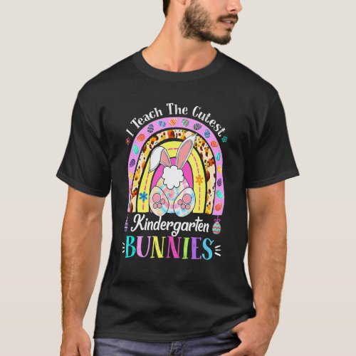 I Teach The Cutest Kindergarten Bunnies Teacher Ea T-Shirt
