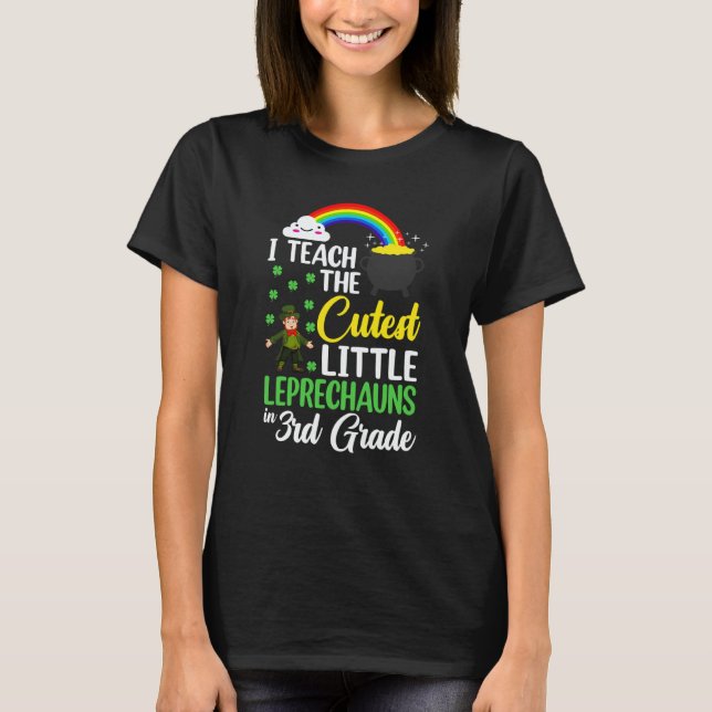 I Teach The Cutest Little Leprechauns 3rd Grade Te T-Shirt (Front)