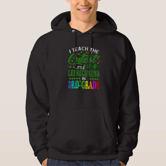 I Teach The Cutest Little Leprechauns In 3rd Grade Hoodie (Front)