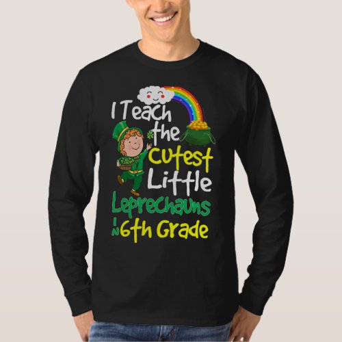 I Teach The Cutest Little Leprechauns In 6th Grade T_Shirt