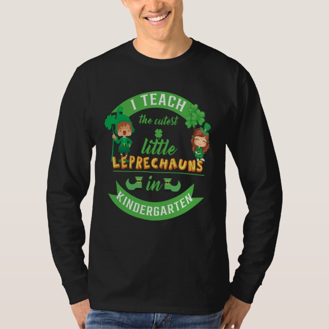 I Teach The Cutest Little Leprechauns In Kindergar T-Shirt (Front)