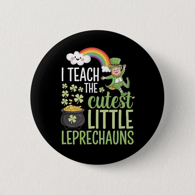 I Teach The Cutest Little Leprechauns Irish Teache Button (Front)