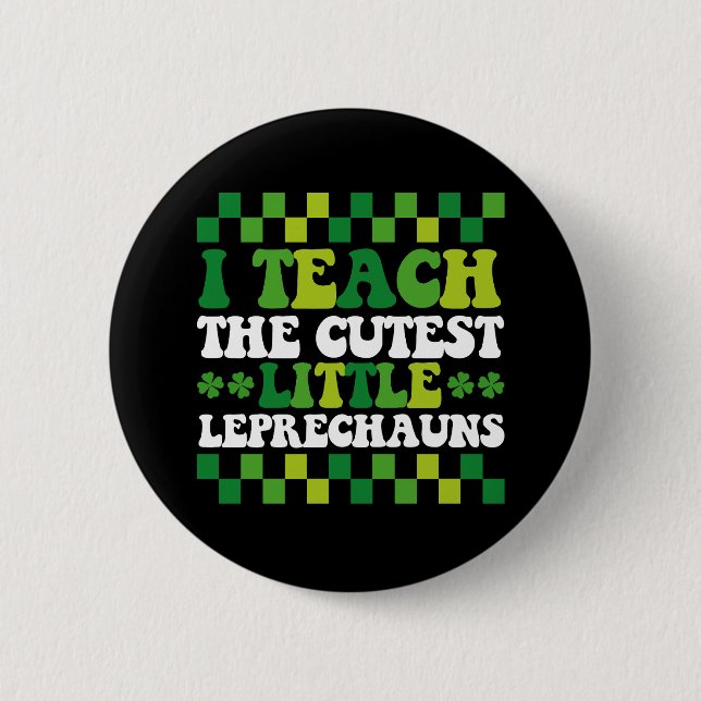 I Teach The Cutest Little Leprechauns Teacher Button (Front)