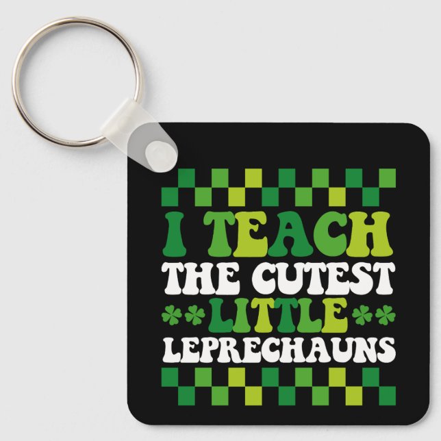I Teach The Cutest Little Leprechauns Teacher Keychain (Front)