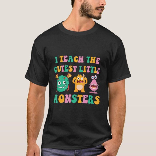 I Teach The Cutest Little Monsters 1 T-Shirt (Front)