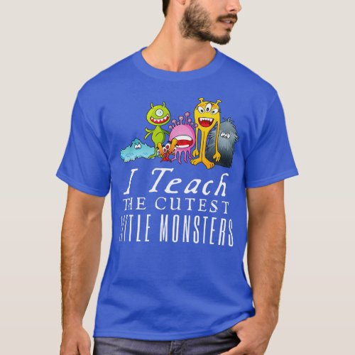 I Teach The Cutest Little Monsters T_Shirt