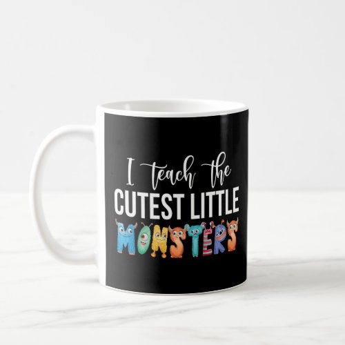 I Teach The Cutest Little Monsters Teachers    Coffee Mug