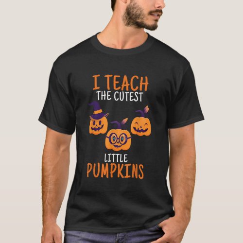 I Teach The Cutest Little Pumpkins Funny Teacher H T_Shirt