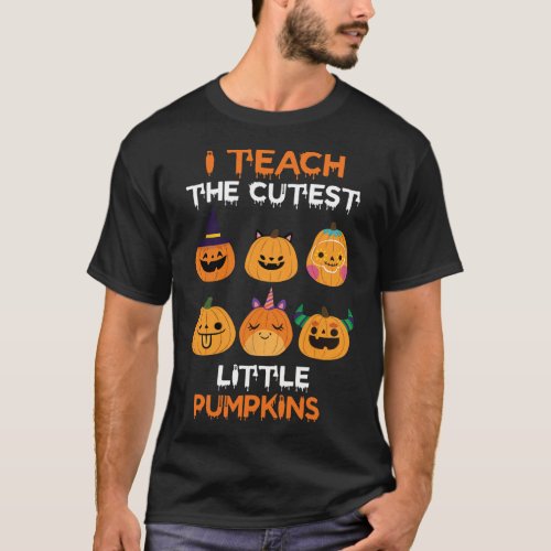 I Teach The Cutest Little Pumpkins Funny Teacher H T_Shirt