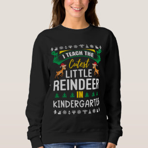 I Teach The Cutest Little Reindeer In Kindergarten Sweatshirt