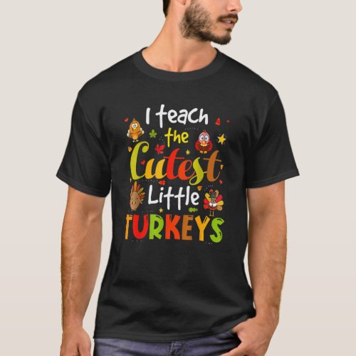 I Teach The Cutest Little Turkeys Pre k Teacher Th T-Shirt