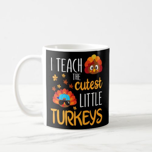 I Teach The Cutest Little Turkeys School Thankful  Coffee Mug