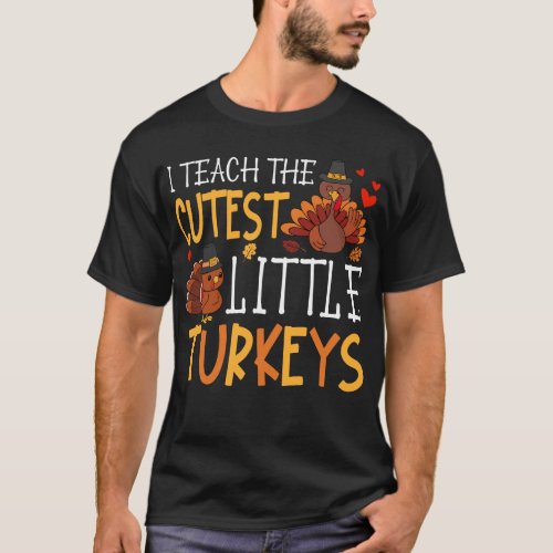 I Teach The Cutest Little Turkeys Teacher School T_Shirt