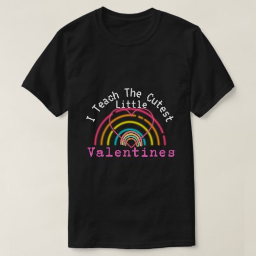 I Teach The Cutest Little Valentines A Great Vale T_Shirt